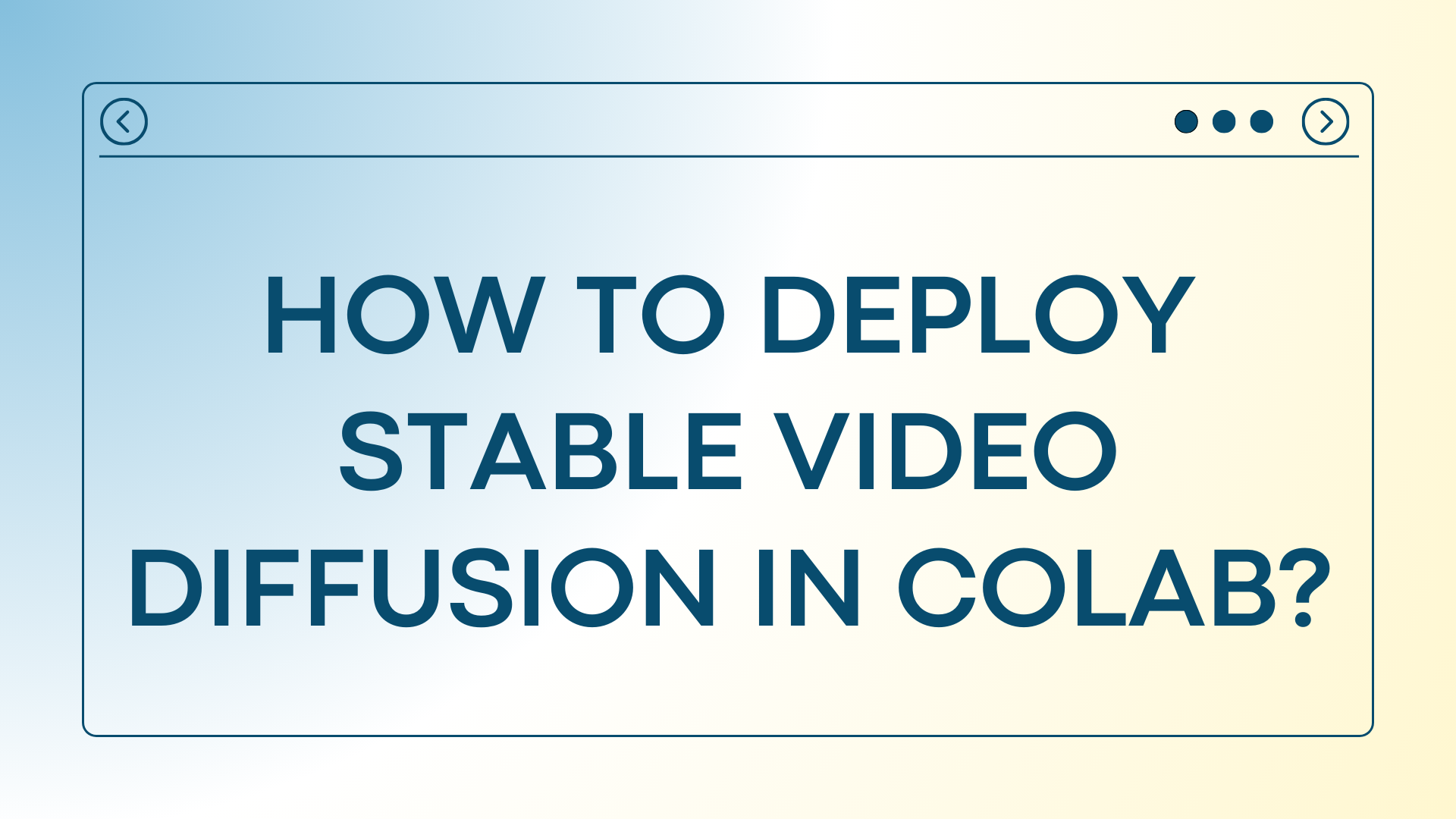 Cover Image for How to Deploy Stable Video Diffusion in Colab?